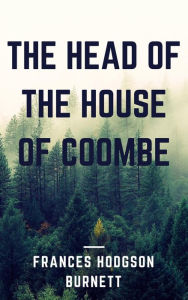 The Head of the House of Coombe (Annotated) Frances Hodgson Burnett Author