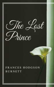 The Lost Prince (Annotated) Frances Hodgson Burnett Author