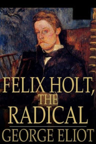 Felix Holt, The Radical - George Eliot