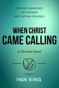Self Help: When Christ Came Calling (Self Help, Self Help Books, Depression Self Help, Hardcore Self Help, Self Help 101, Self Help NOOk Books) [Self