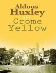Crome Yellow by Aldous Huxley - Aldous Huxley