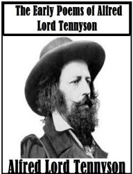 The Early Poems of Alfred Lord Tennyson by Alfred Lord Tennyson - Alfred Lord Tennyson