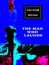 Victor Hugo The Man Who Laughs Victor Hugo Author