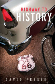 Highway to History David Freeze Author