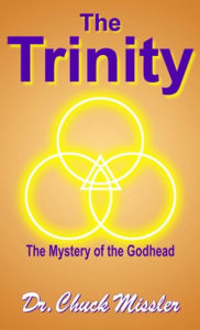 The Trinity: The Mystery of the Godhead Chuck Missler Author