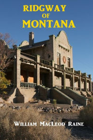 Ridgway of Montana - William MacLeod Raine