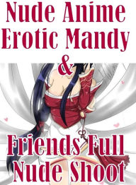 Sex Domination: Oral Temptation Mini Skirt Nude Anime Erotic Mandy & Friends Full Nude Shoot ( sex, porn, fetish, bondage, oral, anal, ebony, hentai,
