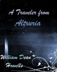A Traveler from Altruria - William Dean Howells