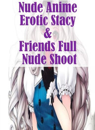 Sex Domination: Lesbian Real Erotic Sex Sand Play Nude Anime Erotic Stacy & Friends Full Nude Shoot ( sex, porn, fetish, bondage, oral, anal, ebony, h