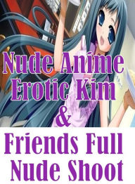 Bondage Sex: Reckless Romance Screwing the Babysitting Nude Anime Erotic Kim & Friends Full Nude Shoot ( sex, porn, fetish, bondage, oral, anal, ebony