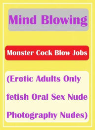 Nudes Book: Oral Interracial Best Sex Mind Blowing Monster Cock Blow Jobs (Erotic Adults Only fetish Oral Sex Nude Photography Nudes) ( sex, porn, fet