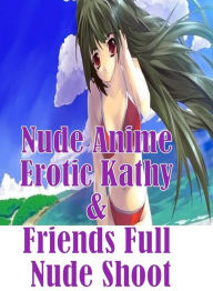 Sex Photography: Interracial Sex Adult Prison Nude Anime Erotic Kathy & Friends Full Nude Shoot ( sex, porn, fetish, bondage, oral, anal, ebony, henta