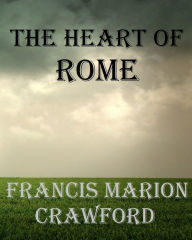 The Heart of Rome - Francis Marion Crawford