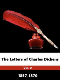 The Letters of Charles Dickens Vol. 2 1857-1870 - Charles Dickens