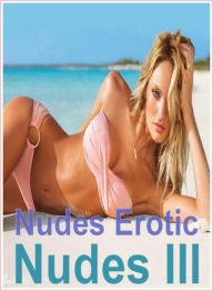 Nudes Book: Interracial Slut XXX Steamy Sex XXX Nudes Erotic Nudes III ( sex, porn, fetish, bondage, oral, anal, ebony, hentai, domination, erotic pho