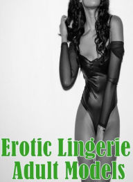 Teen Book: Shenanigans! Huge Green Erotic Lingerie Adult Models ( sex, porn, fetish, bondage, oral, anal, ebony, hentai, domination, erotic photograph
