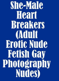 Sex Book: Huge Green Girl Prison She-Male Heart Breakers (Adult Erotic Nude Fetish Gay Photography Nudes) ( sex, porn, fetish, bondage, oral, anal, eb