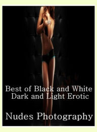 Adult Sex Book: Romance in the Rain Seduction Best ofBlack and White Dark and Light Erotic Nudes Photography ( sex, porn, fetish, bondage, oral, anal,