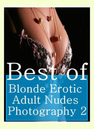Erotica Book: Best Secret Sex and Submission Best ofBlonde Erotic Adult Nudes Photography 2 ( sex, porn, fetish, bondage, oral, anal, ebony, hentai, d