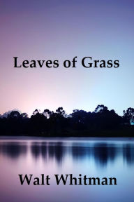 Leaves of Grass by Walt Whitman - Walt Whitman