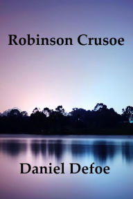 Robinson Crusoe by Daniel Defoe - Daniel Defoe