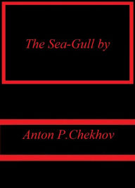 The Sea-Gull by Anton P.Chekhov - Anton P.Chekhov