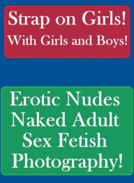 Erotic Domination Book: Long Legs XXX Mesmerized Strap on Girls! With Girls and Boys! Erotic Nudes Naked Adult Sex Fetish Photography! ( sex, porn, fe