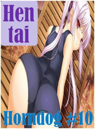 Erotic Adult Book: Gabrielle XXX Group Sex Hentai Horndog #10 ( sex, porn, fetish, bondage, oral, anal, ebony, hentai, domination, erotic photography,