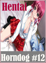 Erotic Book: Gangbang Bonanza XXX Threesome Hentai Horndog #12 ( sex, porn, fetish, bondage, oral, anal, ebony, hentai, domination, erotic photography