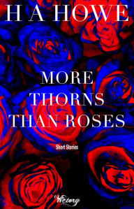 More Thorns than Roses H A Howe Author