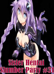 Erotic Book: Interracial Crazy Hardcore Prison XXX Sister Hentai Slumber Party #31 ( sex, porn, fetish, bondage, oral, anal, ebony, hentai, domination