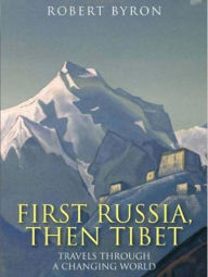 First Russia, Then Tibet Robert Byron Author