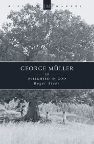 George Mueller - Delighted in God - Roger Steer