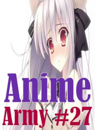 Erotic Adult Book: Sexy Lovers Tales Hardcore Milf Tales Anime Army #27 ( sex, porn, fetish, bondage, oral, anal, ebony, hentai, domination, erotic ph