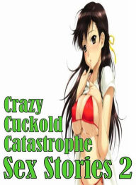 Erotic Adult Book: Crazy Prison Crazy Lovers Tales Erotica Crazy Cuckold Catastrophe Sex Stories 2 ( sex, porn, fetish, bondage, oral, anal, ebony, he