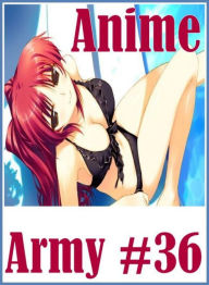 Erotic Nudes Book: Crazy Milf Very Big Surprise Sex Anime Army #36 ( sex, porn, fetish, bondage, oral, anal, ebony, hentai, domination, erotic photogr