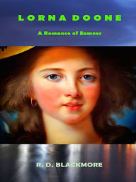 Lorna Doone - A Romance of Exmoor R. D. Blackmore Author
