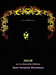 Julie, ou La Nouvelle Heloise - Jean-Jacques Rousseau