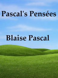 Pascal's Pensees by Blaise Pascal Blaise Pascal Author