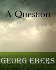A Question - Georg Ebers