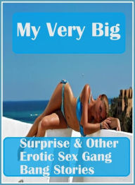 XXX Photography Book: Erotica Sexy Erotic Lovers My Very Big Surprise & Other Erotic Sex Gang Bang Stories ( sex, porn, fetish, bondage, oral, anal, e