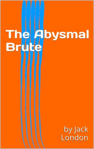 The Abysmal Brute - Jack London