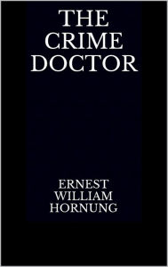 The Crime Doctor Ernest William Hornung Author
