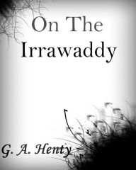 On the Irrawaddy - G. A Henty