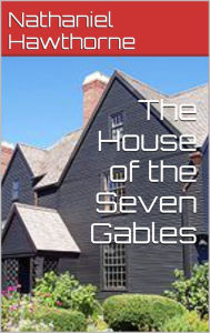 The House of the Seven Gables Nathaniel Hawthorne Author