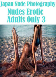 Erotica Book: Hottest Hot Prison Japan Nude Photography Nudes Erotic Adults Only 3 ( sex, porn, fetish, bondage, oral, anal, ebony, hentai, domination