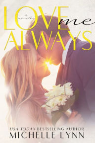 Love Me Always (The Invisibles) Michelle Lynn Author