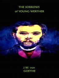 The Sorrows of Young Werther J.W. von Goethe Author