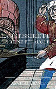 La rotisserie de la reine pedauque Anatole France Author