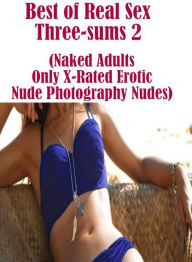 Erotic Romance Book: Club Sex Interracial Sex Streamy Best of Real Sex Three-sums 2 (Naked Adults Only X-Rated Erotic Nude Photography Nudes) ( sex, p